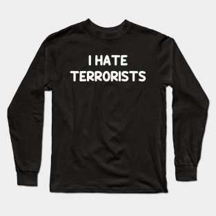 I Hate Terrorists Funny Quotes Groovy Long Sleeve T-Shirt